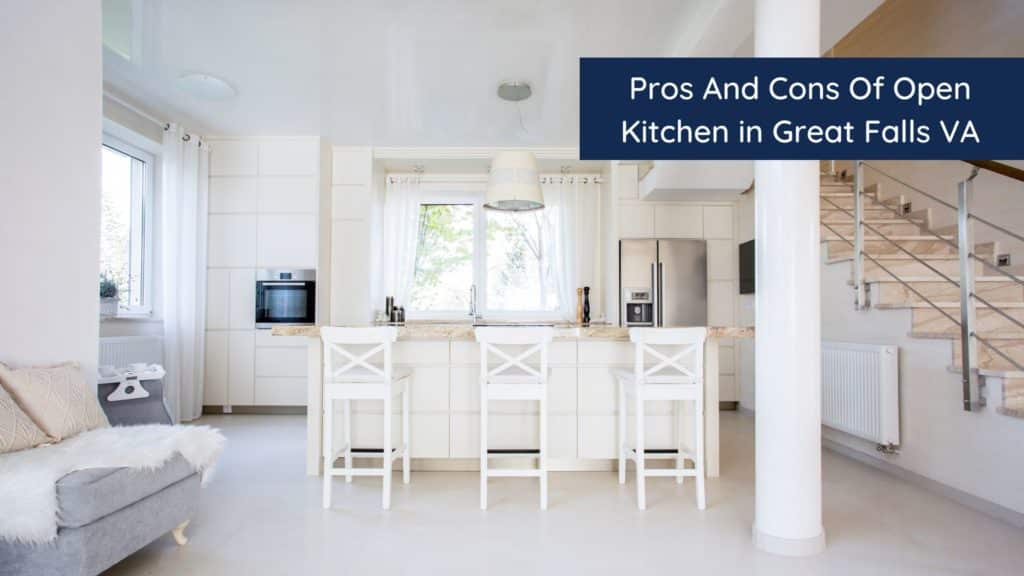 6 Pros And Cons Of Open Kitchen in Great Falls VA 1 HEADER 4