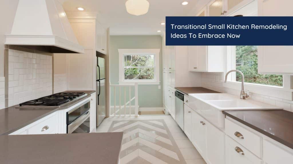 Transitional Small Kitchen Remodeling Ideas To Embrace Now 1 HEADER 1