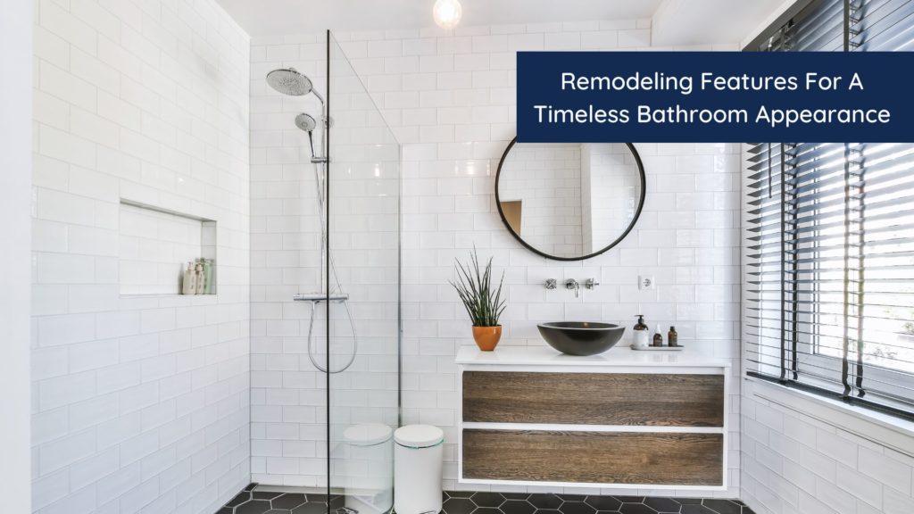 Remodeling Features For A Timeless Bathroom Appearance 1 HEADER