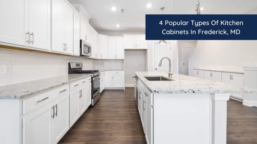4 Popular Types Of Kitchen Cabinets In Frederick, MD 1 HEADER