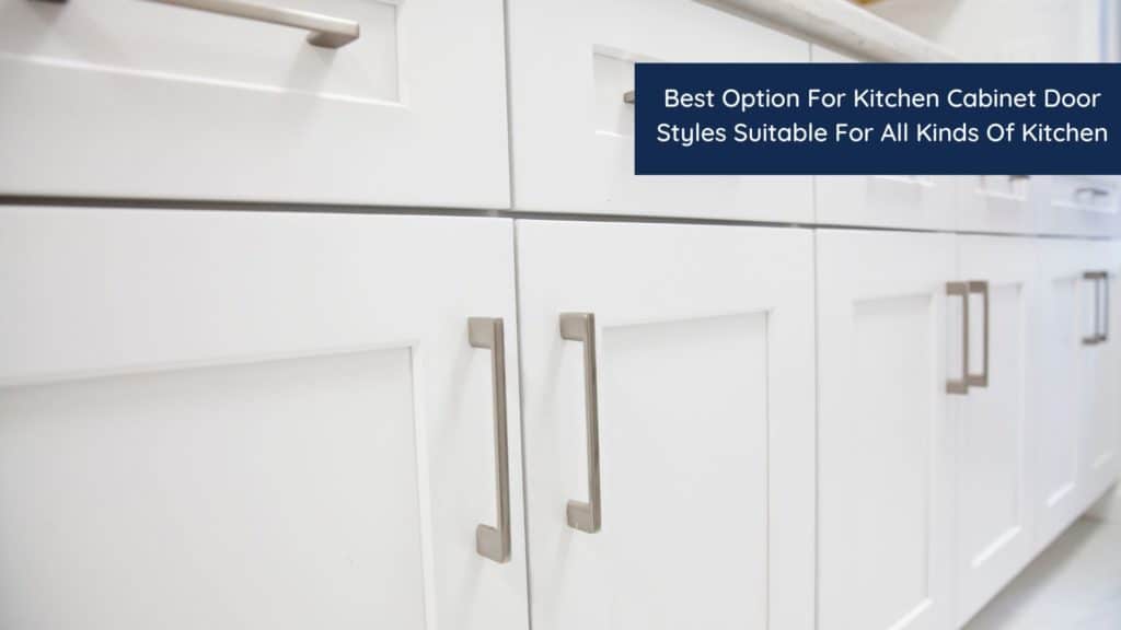 Best Option For Kitchen Cabinet Door Styles Suitable For All Kinds Of Kitchen 1 HEADER 7